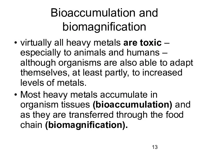 Bioaccumulation and biomagnification virtually all heavy metals are toxic – especially