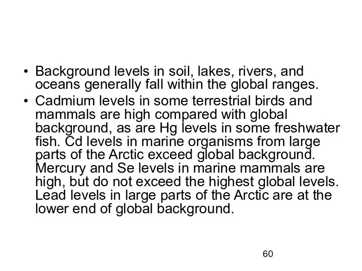 Background levels in soil, lakes, rivers, and oceans generally fall within