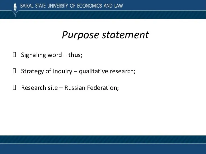 Purpose statement Signaling word – thus; Strategy of inquiry – qualitative