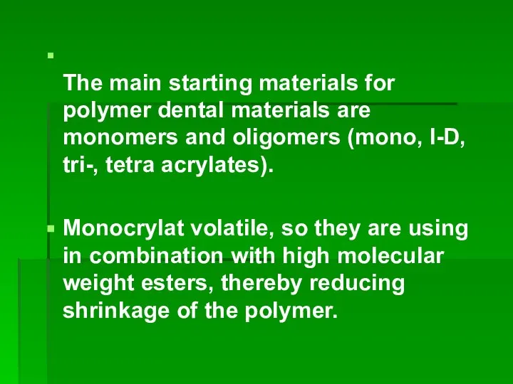 The main starting materials for polymer dental materials are monomers and