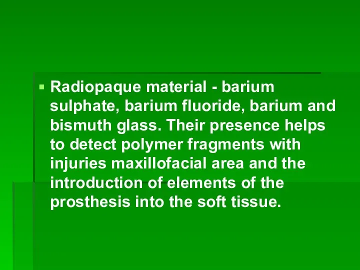 Radiopaque material - barium sulphate, barium fluoride, barium and bismuth glass.