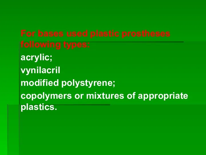 For bases used plastic prostheses following types: acrylic; vynilacril modified polystyrene;