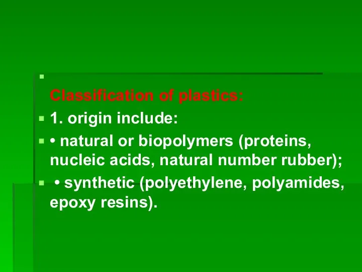 Classification of plastics: 1. origin include: • natural or biopolymers (proteins,