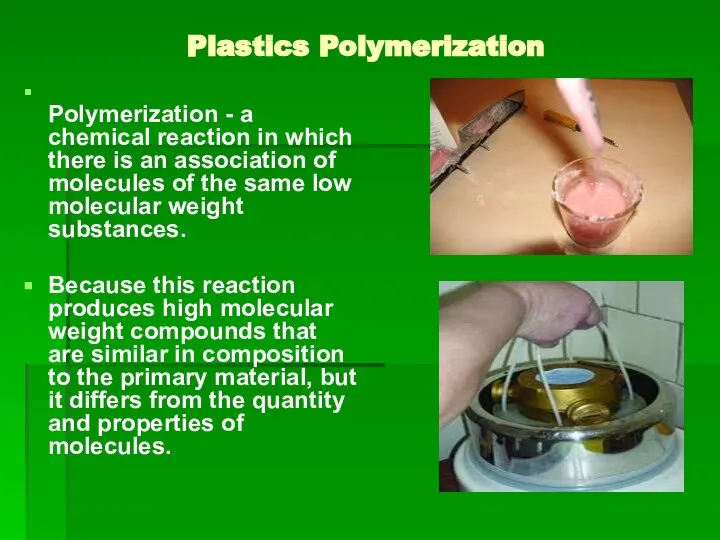 Plastics Polymerization Polymerization - a chemical reaction in which there is