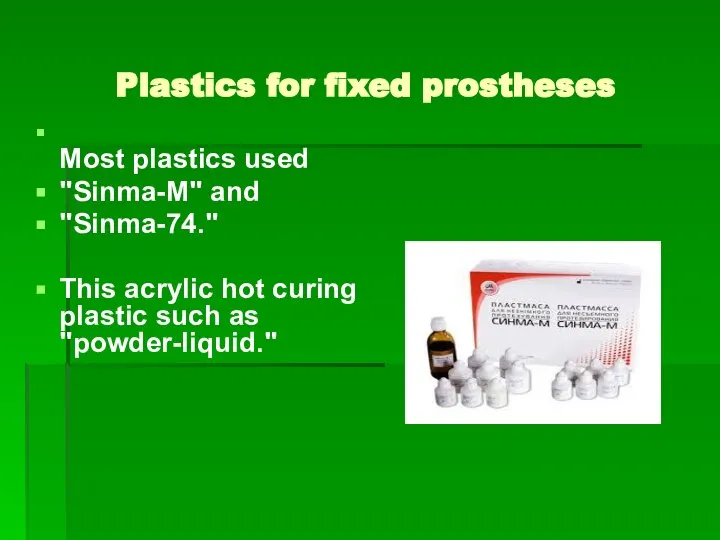 Plastics for fixed prostheses Most plastics used "Sinma-M" and "Sinma-74." This