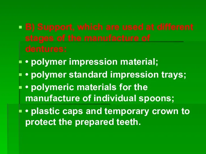 B) Support, which are used at different stages of the manufacture