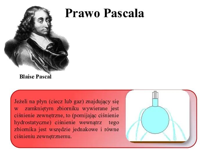 Prawo Pascala Jeżeli na płyn (ciecz lub gaz) znajdujący się w