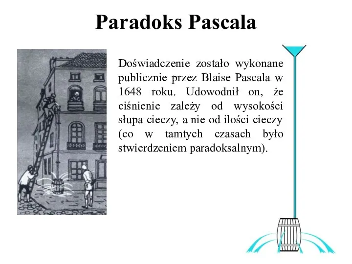 Paradoks Pascala Doświadczenie zostało wykonane publicznie przez Blaise Pascala w 1648