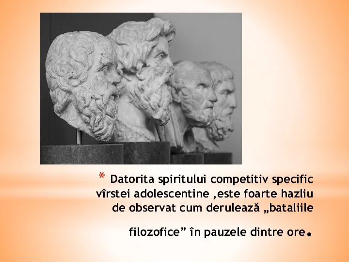 Datorita spiritului competitiv specific vîrstei adolescentine ,este foarte hazliu de observat