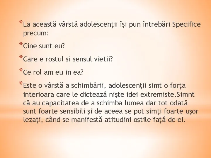 La această vârstă adolescenții își pun întrebări Specifice precum: Cine sunt