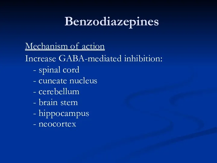 Benzodiazepines Mechanism of action Increase GABA-mediated inhibition: - spinal cord -