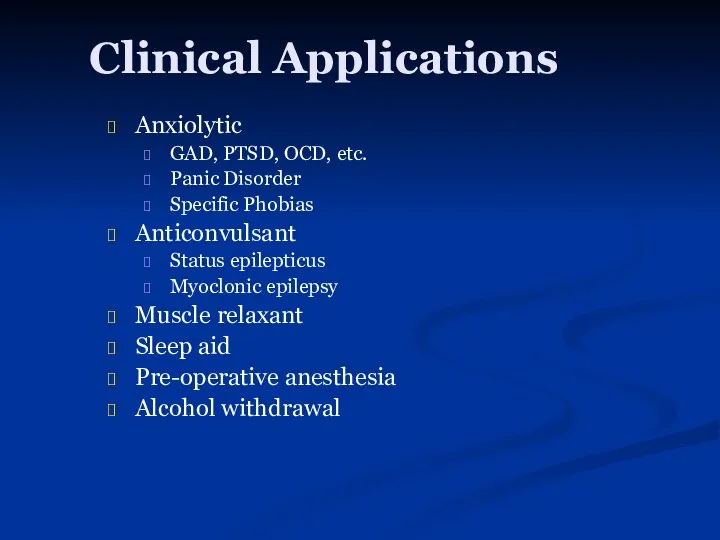 Clinical Applications Anxiolytic GAD, PTSD, OCD, etc. Panic Disorder Specific Phobias