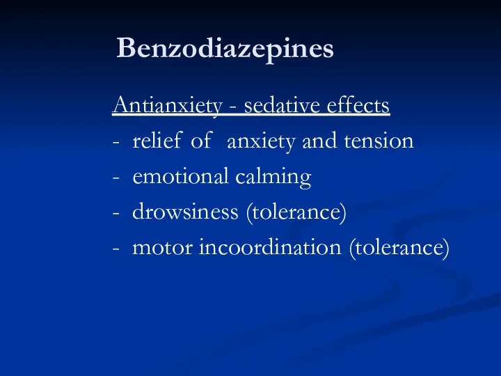 Benzodiazepines Antianxiety - sedative effects - relief of anxiety and tension