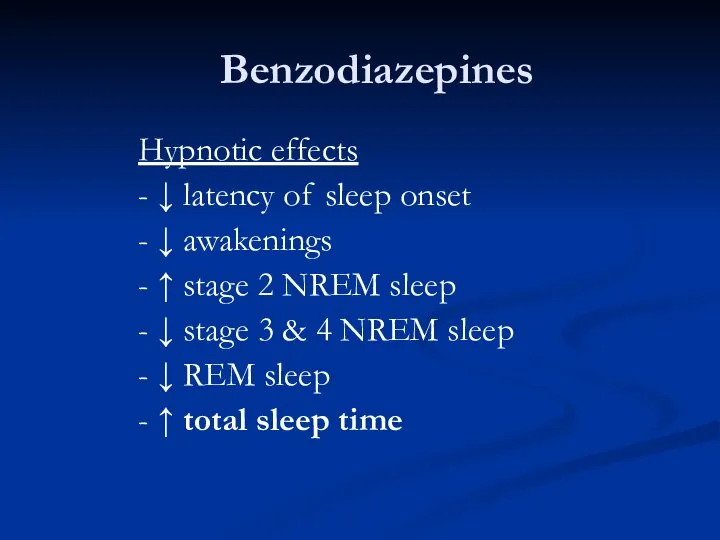 Benzodiazepines Hypnotic effects - ↓ latency of sleep onset - ↓