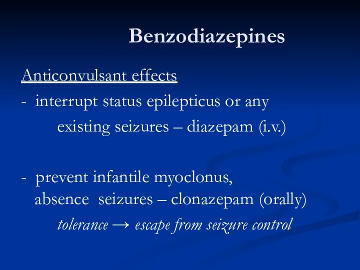 Benzodiazepines Anticonvulsant effects - interrupt status epilepticus or any existing seizures