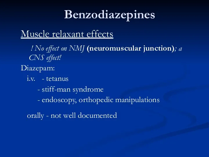 Benzodiazepines Muscle relaxant effects ! No effect on NMJ (neuromuscular junction);