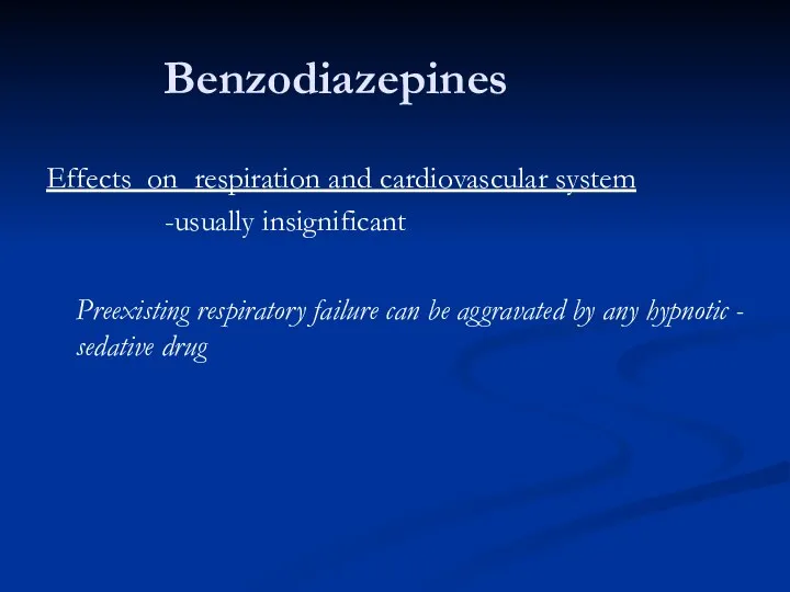 Benzodiazepines Effects on respiration and cardiovascular system -usually insignificant Preexisting respiratory