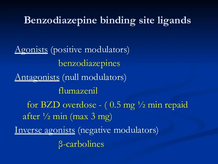 Benzodiazepine binding site ligands Agonists (positive modulators) benzodiazepines Antagonists (null modulators)