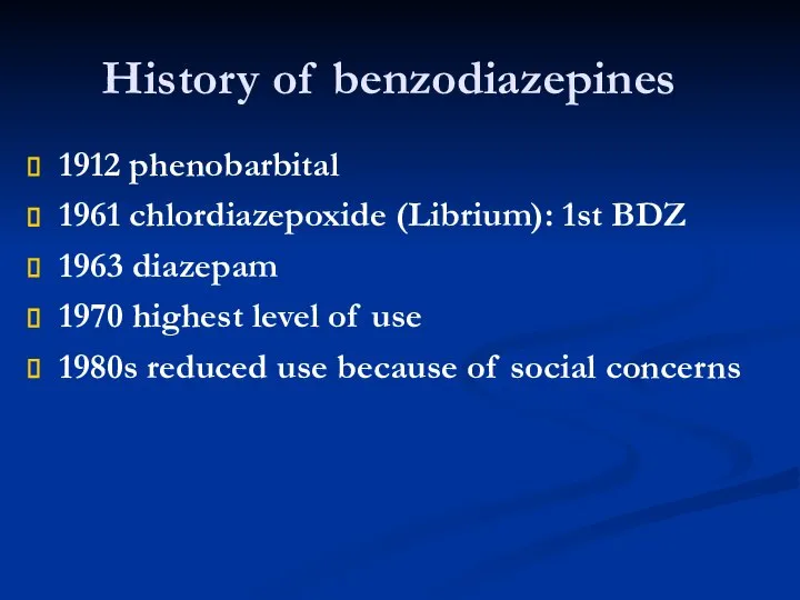 History of benzodiazepines 1912 phenobarbital 1961 chlordiazepoxide (Librium): 1st BDZ 1963