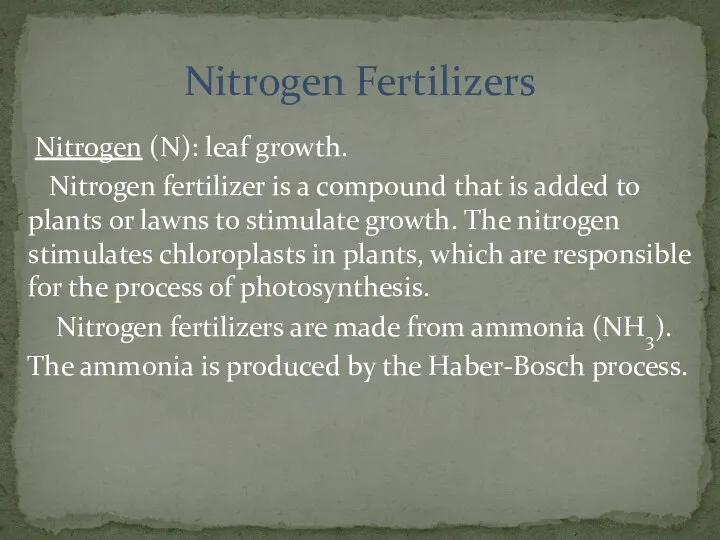 Nitrogen (N): leaf growth. Nitrogen fertilizer is a compound that is