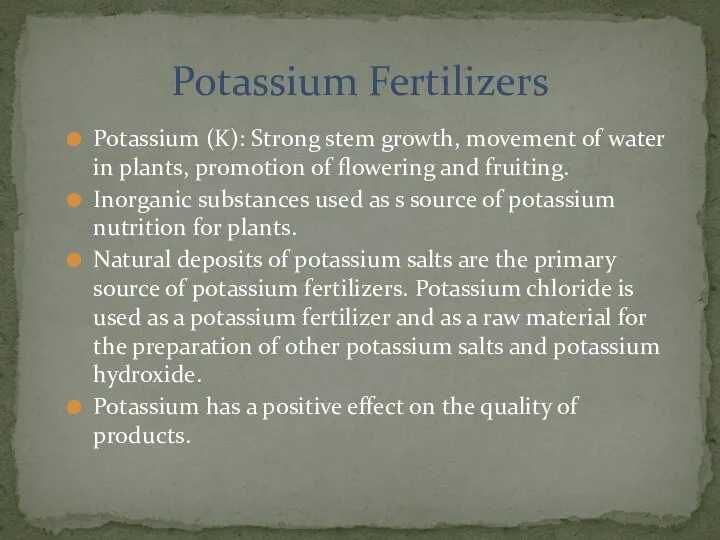 Potassium (K): Strong stem growth, movement of water in plants, promotion
