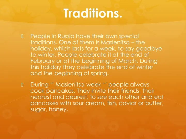 Traditions. People in Russia have their own special traditions. One of