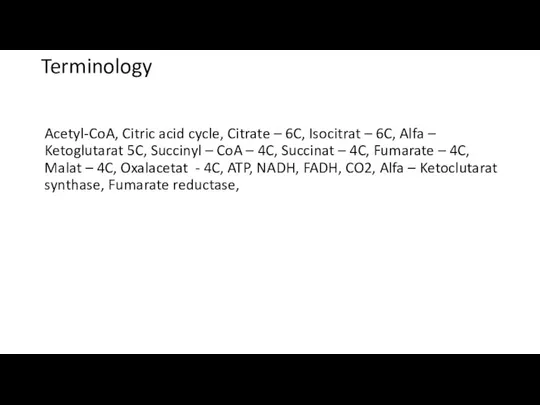 Terminology Acetyl-CoA, Citric acid cycle, Citrate – 6C, Isocitrat – 6C,