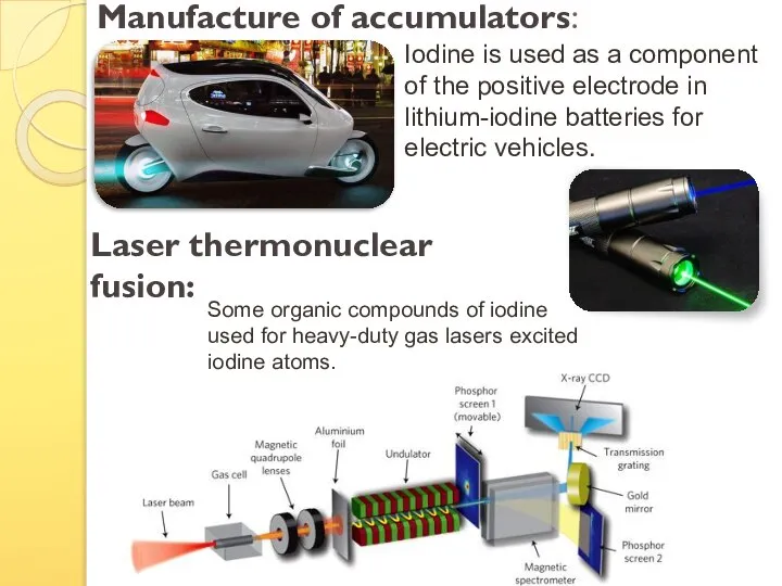 Manufacture of accumulators: Iodine is used as a component of the