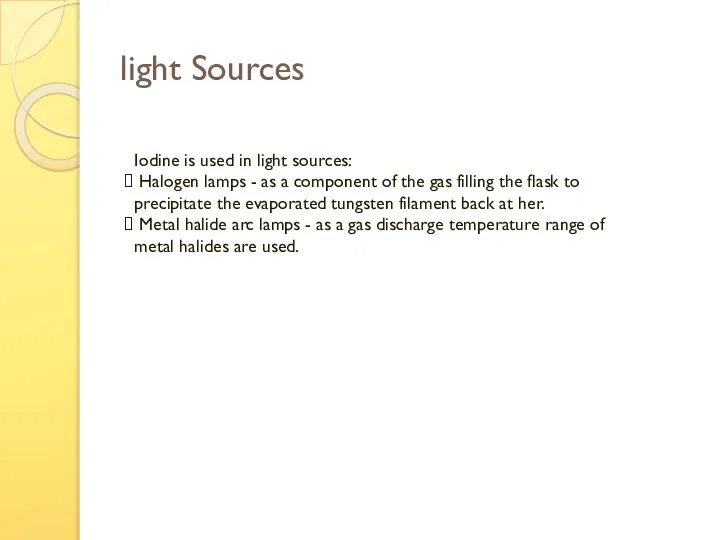 light Sources Iodine is used in light sources: Halogen lamps -