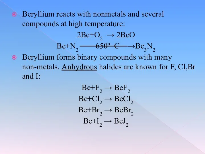 Beryllium reacts with nonmetals and several compounds at high temperature: 2Be+O2