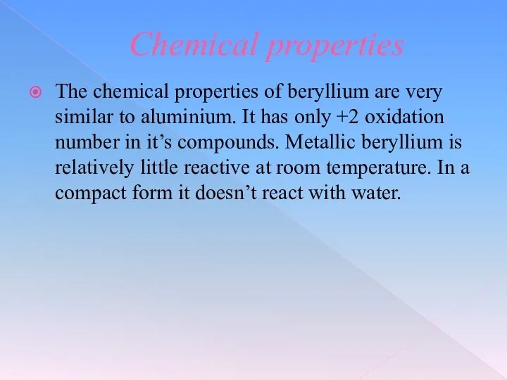 Chemical properties The chemical properties of beryllium are very similar to