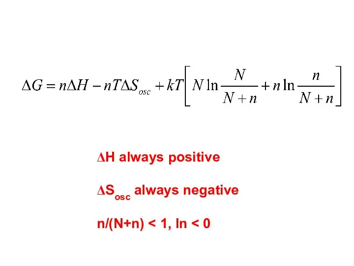 ΔH always positive ΔSosc always negative n/(N+n)