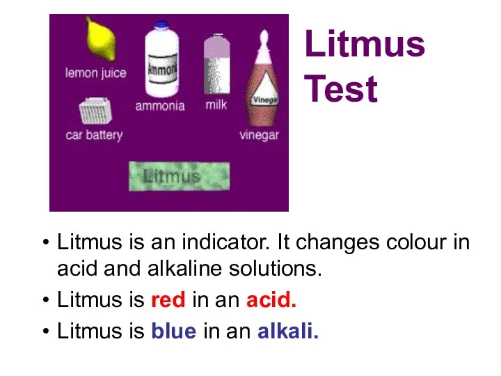 Litmus Test Litmus is an indicator. It changes colour in acid