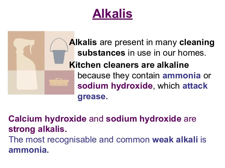 Alkalis Alkalis are present in many cleaning substances in use in