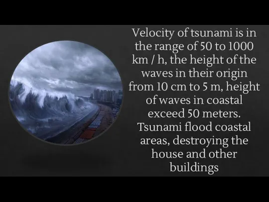Velocity of tsunami is in the range of 50 to 1000