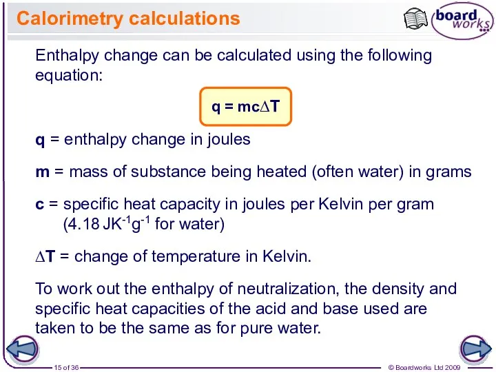 Calorimetry calculations Enthalpy change can be calculated using the following equation: