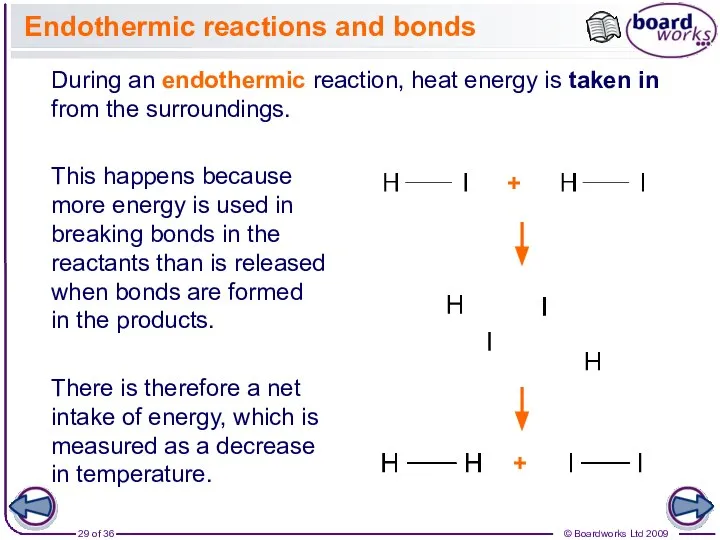 Endothermic reactions and bonds During an endothermic reaction, heat energy is