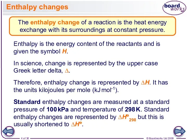 Enthalpy changes The enthalpy change of a reaction is the heat