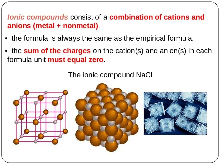 Ionic compounds consist of a combination of cations and anions (metal