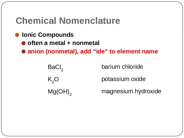 Chemical Nomenclature Ionic Compounds often a metal + nonmetal anion (nonmetal),