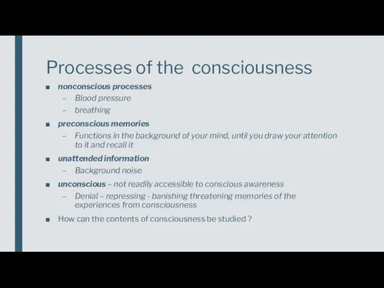 Processes of the consciousness nonconscious processes Blood pressure breathing preconscious memories