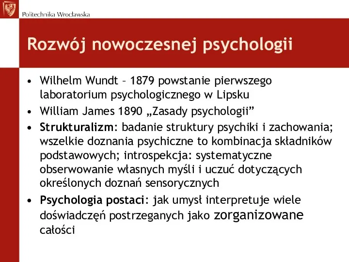 Rozwój nowoczesnej psychologii Wilhelm Wundt – 1879 powstanie pierwszego laboratorium psychologicznego