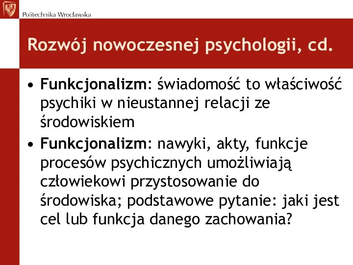 Rozwój nowoczesnej psychologii, cd. Funkcjonalizm: świadomość to właściwość psychiki w nieustannej