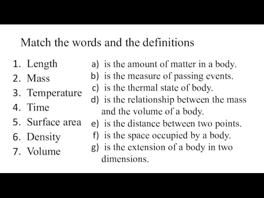 Match the words and the definitions Length Mass Temperature Time Surface