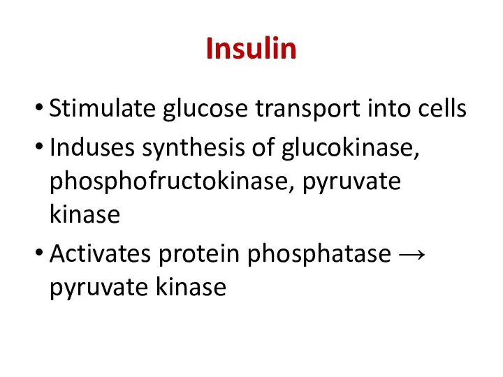 Insulin Stimulate glucose transport into cells Induses synthesis of glucokinase, phosphofructokinase,
