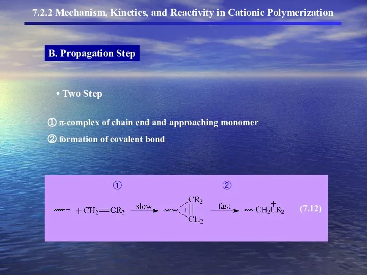 B. Propagation Step 7.2.2 Mechanism, Kinetics, and Reactivity in Cationic Polymerization