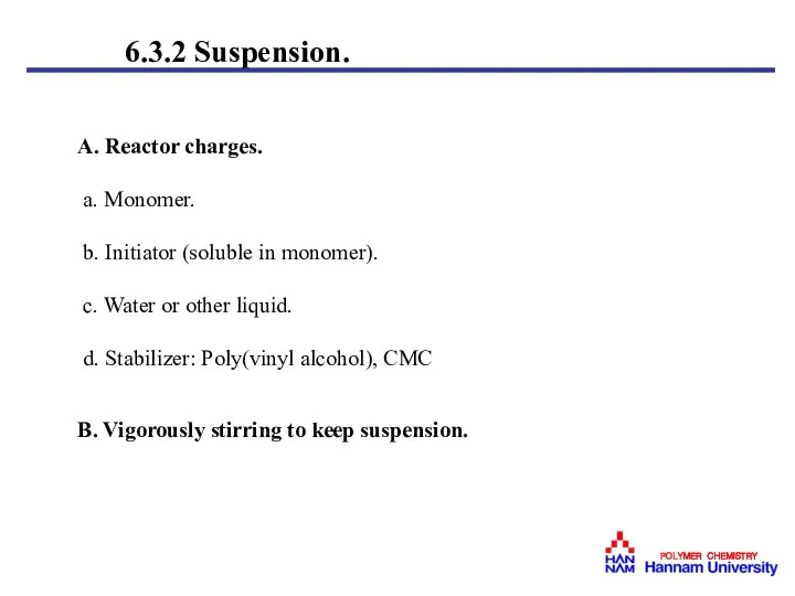 6.3.2 Suspension. A. Reactor charges. a. Monomer. b. Initiator (soluble in