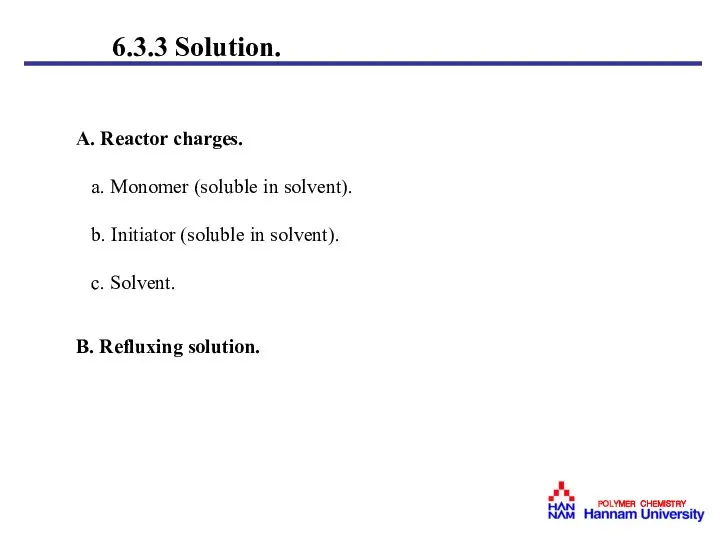 6.3.3 Solution. A. Reactor charges. a. Monomer (soluble in solvent). b.