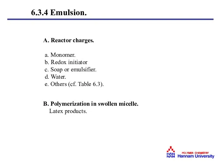 6.3.4 Emulsion. A. Reactor charges. a. Monomer. b. Redox initiator c.