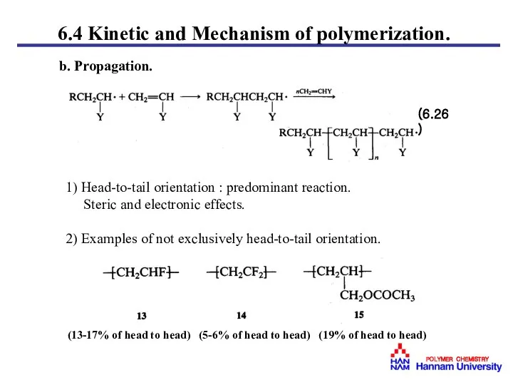 b. Propagation. (6.26) 1) Head-to-tail orientation : predominant reaction. Steric and